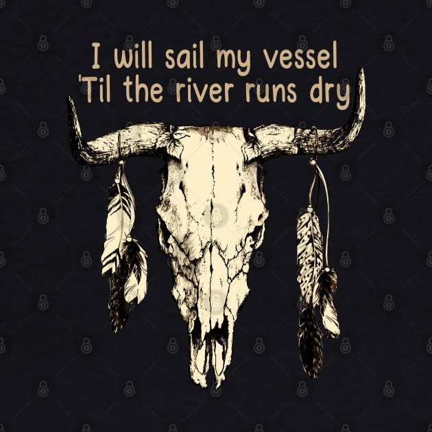 I Will Sail My Vessel 'til The River Runs Dry Bull Skull Country Music by Chocolate Candies